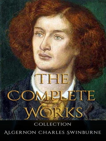 Algernon Charles Swinburne: The Complete Works - Swinburne Algernon Charles