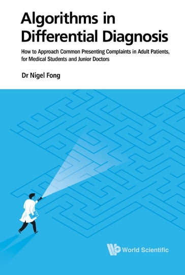 Algorithms In Differential Diagnosis: How To Approach Common Presenting Complaints In Adult Patients, For Medical Students And Junior Doctors - Nigel Jie Ming Fong