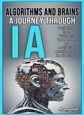 Algorithms and Brains a Journey Through Artificial Intelligence