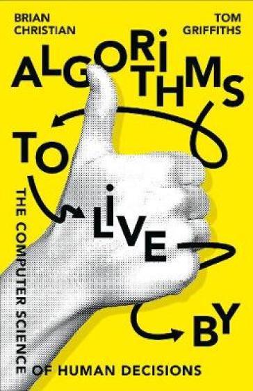 Algorithms to Live By - Brian Christian - Tom Griffiths