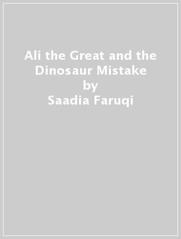 Ali the Great and the Dinosaur Mistake - Saadia Faruqi