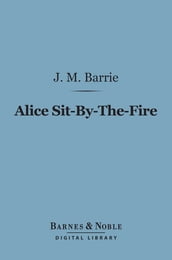 Alice Sit-By-The-Fire (Barnes & Noble Digital Library)