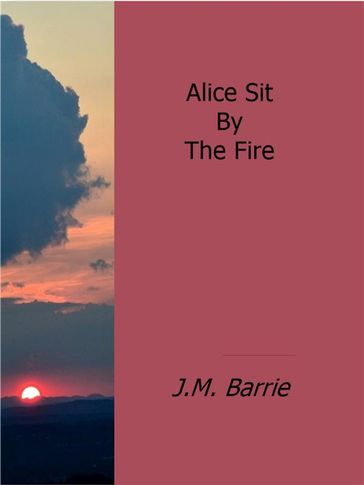 Alice Sit By The Fire - J.M.Barrie