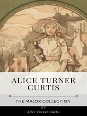 Alice Turner Curtis The Major Collection