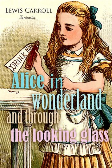 Alice in Wonderland and Through the Looking Glass - Carroll Lewis