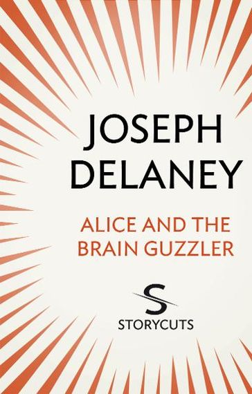 Alice and the Brain Guzzler (Storycuts) - Joseph Delaney