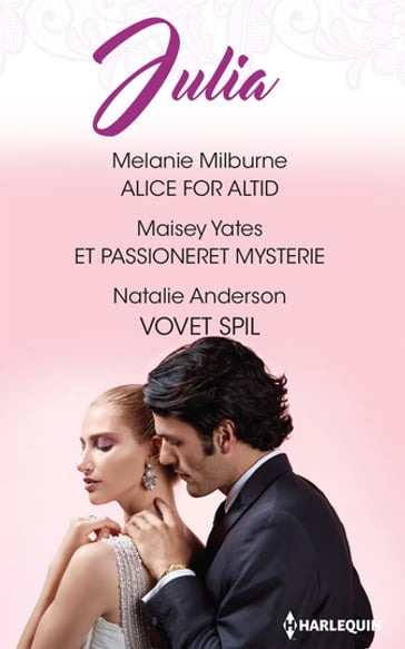 Alice for altid / Et passioneret mysterie / Vovet spil - Maisey Yates - Melanie Milburne - Natalie Anderson