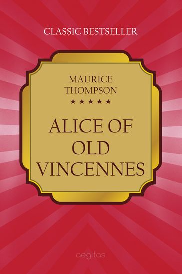 Alice of Old Vincennes - Maurice Thompson