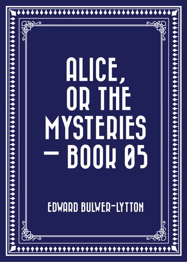 Alice, or the Mysteries  Book 05 - Edward Bulwer-Lytton
