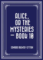Alice, or the Mysteries  Book 10