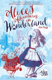 Alice s Adventures in Wonderland: 150th Anniversary Edition