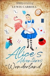 Alice s Adventures in Wonderland (Revised and Illustrated)