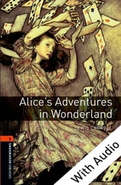 Alice s Adventures in Wonderland - With Audio Level 2 Oxford Bookworms Library