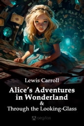 Alice s Adventures in Wonderland and Through the Looking-Glass