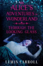 Alice s Adventures in Wonderland and Through the Looking Glass