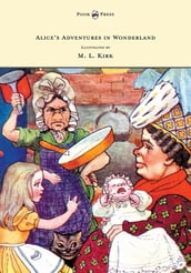 Alice s Adventures in Wonderland - With Twelve Full-Page Illustrations in Color by M. L. Kirk and Forty-Two Illustrations by John Tenniel