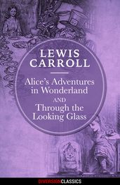 Alice s Adventures in Wonderland & Through the Looking-Glass (Diversion Illustrated Classics)