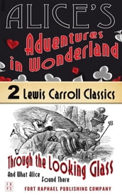Alice s Adventures in Wonderland AND Through the Looking-Glass And What Alice Found There - Unabridged