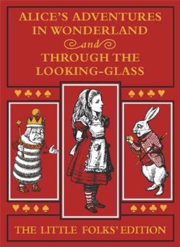 Alice's Adventures in Wonderland and Through the Looking-Glass: The Little Folks Edition - Lewis Carroll