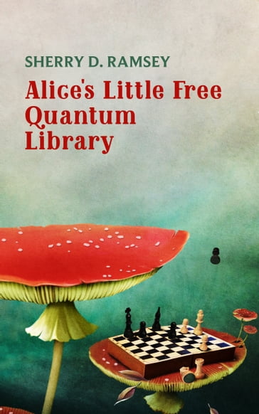 Alice's Little Free Quantum Library - Sherry D. Ramsey