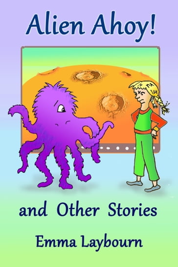 Alien Ahoy! and Other Stories - Emma Laybourn