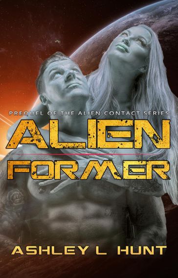 Alien Former - The Prequel - Ashley L. Hunt