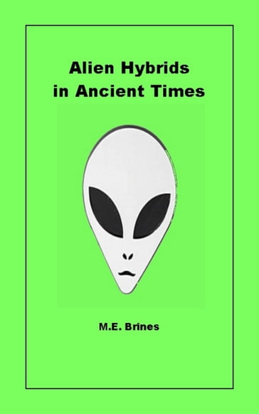 Alien Hybrids in Ancient Times - M.E. Brines