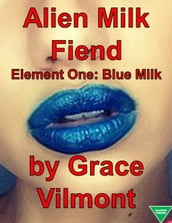 Alien Milk Fiend Element One: Blue Milk