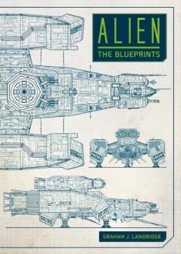 Alien: The Blueprints - Graham Langridge