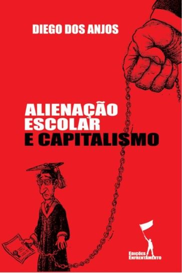 Alienação Escolar e Capitalismo - Diego dos Anjos