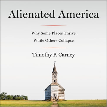Alienated America - Timothy P. Carney
