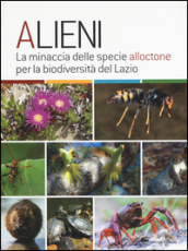 Alieni. La minaccia delle specie alloctone per la biodiversità del Lazio