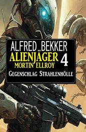 Alienjager Mortin Ellroy 4: Gegenschlag Strahlenholle