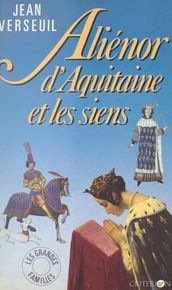 Aliénor d Aquitaine et les siens