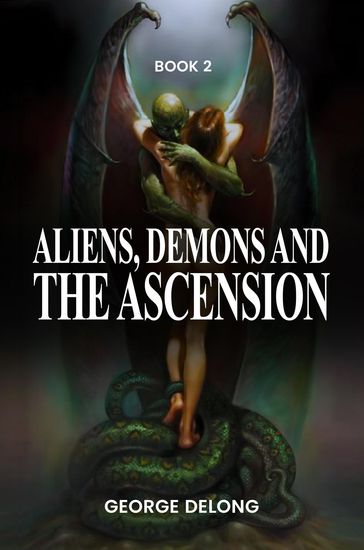 Aliens, Demons, & The Ascension Book 2 - George DeLong - Cosmic Awareness