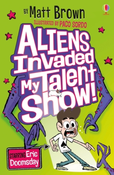 Aliens Invaded My Talent Show! - Matt Brown