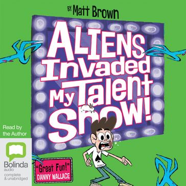 Aliens Invaded My Talent Show - Matt Brown