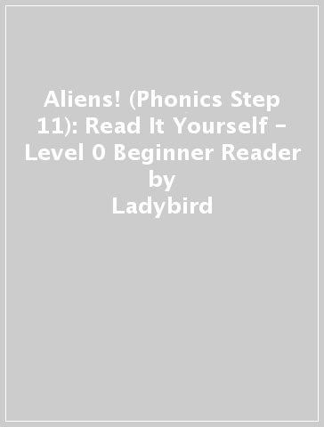 Aliens! (Phonics Step 11): Read It Yourself - Level 0 Beginner Reader - Ladybird