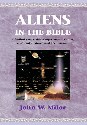 Aliens in the Bible - John W. Milor