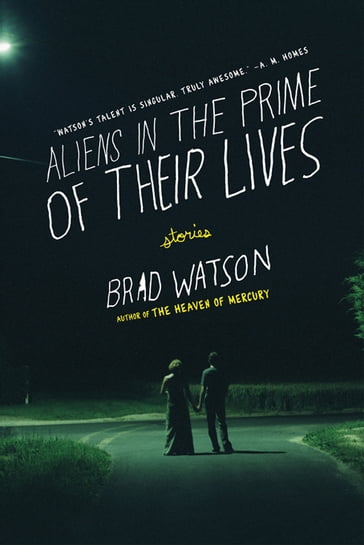 Aliens in the Prime of Their Lives: Stories - Brad Watson