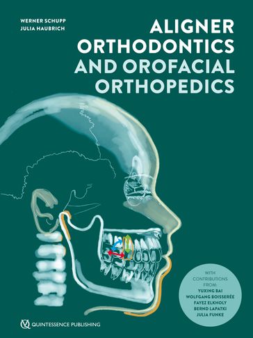 Aligner Orthodontics and Orofacial Orthopedics - Werner Schupp - Julia Haubrich