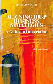 Aligning HR and Business Strategies - A Guide to Integration