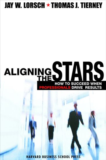 Aligning the Stars - Jay W. Lorsch - Thomas J. Tierney