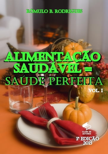Alimentação saudável = Saúde Perfeita: Vol.1 - Rômulo B. Rodrigues