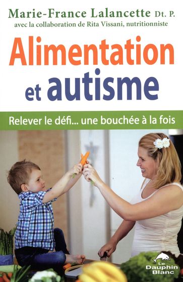 Alimentation et autisme : Relever le défi... une bouchée à la fois - Marie-France Lalancette
