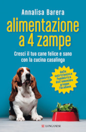 Alimentazione a 4 zampe. Cresci il tuo cane felice e sano con la cucina casalinga