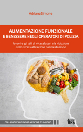 Alimentazione funzionale e benessere negli operatori di polizia. Favorire gli stili di vita salutari e la riduzione dello stress attraverso l alimentazione