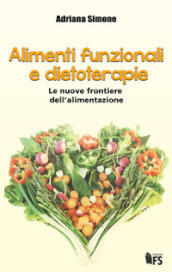 Alimenti funzionali e dietoterapie. Le nuove frontiere dell alimentazione