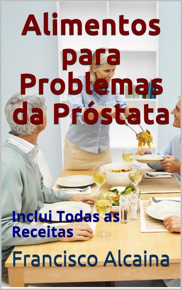 Alimentos para Problemas da Próstata - Francisco Alcaina