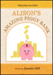 Alison s Amazing Piggy Bank: Storytime For Kids